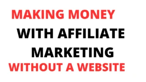 Making Money with Affiliate Marketing Without a Website